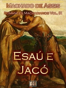 Baixar Esaú e Jacó [Ilustrado, Notas, Índice Ativo, Com Biografia, Críticas, Análises, Resumo e Estudos] – Romances Machadianos Vol. IX: Romance pdf, epub, eBook