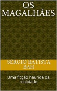 Baixar OS MAGALHÃES: Uma ficção haurida da realidade pdf, epub, eBook