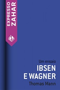 Baixar Ibsen e Wagner: Um ensaio pdf, epub, eBook
