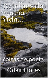 Baixar Retalhos da minha vida…: Coisas de poeta pdf, epub, eBook