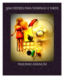 Baixar 300 Dizeres Para Domingo à Tarde (aforismos, epigramas e outros ditos selvagens) pdf, epub, eBook