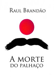 Baixar A Morte do Palhaço: A História de K. Maurício, palhaço de profissão e alheio da realidade por natureza pdf, epub, eBook