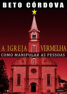 Baixar A IGREJA VERMELHA: COMO MANIPULAR AS PESSOAS pdf, epub, eBook