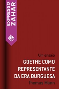 Baixar Goethe como respresentante da era burguesa: Um ensaio pdf, epub, eBook