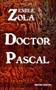 Baixar DOCTOR PASCAL – EMILE ZOLA (WITH NOTES)(BIOGRAPHY)(ILLUSTRATED) pdf, epub, eBook