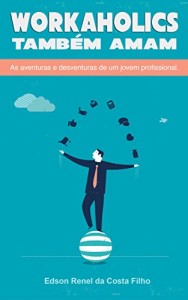 Baixar Workaholics também amam: As aventuras e desventuras de um jovem profissional. pdf, epub, eBook
