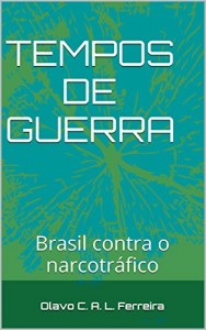 Baixar TEMPOS DE GUERRA: Brasil contra o narcotráfico pdf, epub, eBook