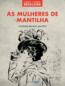 Baixar As Mulheres de Mantilha (Clássicos da Literatura Brasileira Livro 8) pdf, epub, eBook
