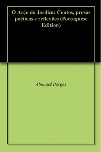 Baixar O Anjo do Jardim: Contos, prosas poéticas e reflexões pdf, epub, eBook