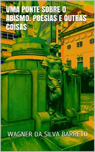Baixar UMA PONTE SOBRE O ABISMO. POESIAS E OUTRAS COISAS pdf, epub, eBook