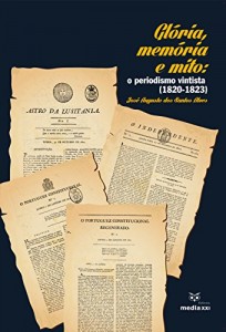 Baixar Glória, Memória e Mito: o periodismo vintista (1820 – 1823) pdf, epub, eBook