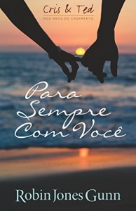 Baixar Para Sempre Com Você: Cris & Ted  Nos Anos Do Casamento. Livro 1 pdf, epub, eBook