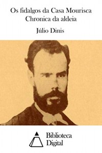 Baixar Os fidalgos da Casa Mourisca Chronica da aldeia pdf, epub, eBook