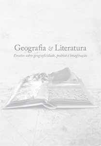 Baixar Geografia e Literatura: ensaios sobre geograficidade, poética e imaginação pdf, epub, eBook