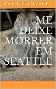 Baixar ME DEIXE MORRER EM SEATTLE pdf, epub, eBook