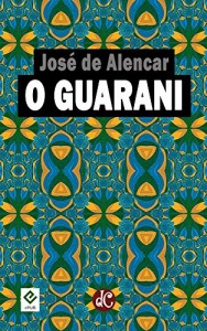 Baixar O Guarani. Com resenha de Machado de Assis: Texto Integral [nova ortografia] [índice ativo] (Trilogia Indianista de José de Alencar Livro 1) pdf, epub, eBook
