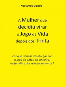 Baixar A Mulher que decidiu virar o jogo da vida depois dos Trinta: Por que Isabelle decidiu ganhar o jogo do amor, do dinheiro, da família e dos relacionamentos? pdf, epub, eBook