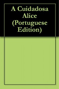 Baixar A Cuidadosa Alice pdf, epub, eBook