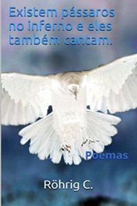 Baixar Existem pássaros no inferno e eles também cantam. pdf, epub, eBook