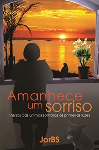 Baixar Amanhece um sorriso: Versos das últimas sombras às primeiras luzes pdf, epub, eBook