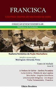 Baixar FRANCISCA E OUTROS CONTOS DE MACHADO DE ASSIS: Realismo Fantástico da Ficção Machadiana (Contos do Machado Livro 10) pdf, epub, eBook