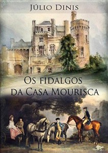 Baixar Os Fidalgos da Casa Mourisca: Mansão antiga localizada no Alto Minho, apelidada de “Casa Mourisca” pdf, epub, eBook