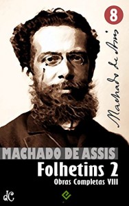 Baixar Obras Completas de Machado de Assis VIII: Histórias de Folhetim 2 (1877-1906) [nova ortografia] [índice ativo] (Edição Definitiva) pdf, epub, eBook