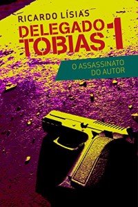 Baixar Delegado Tobias 1 – O assassinato do autor pdf, epub, eBook