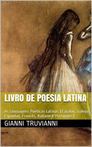 Baixar Livro De Poesia Latina: As Linguagens Poéticas Latinas (Catalão, Galego, Espanhol, Francês, Italiano E Português) pdf, epub, eBook