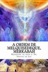 Baixar A Ordem de Melquisedeque, e Merkabah: Reconstrói de novo o Teu Veiculo de Luz pdf, epub, eBook