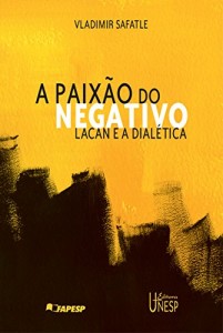 Baixar A paixão do negativo: Lacan e a dialética pdf, epub, eBook