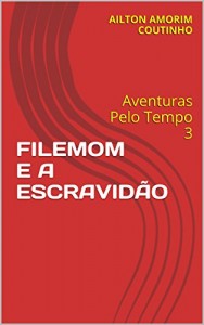 Baixar FILEMOM E A ESCRAVIDÃO: Aventuras Pelo Tempo 3 pdf, epub, eBook