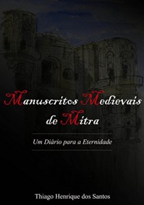 Baixar Manuscritos Medievais de Mitra: Um Diário para a Eternidade pdf, epub, eBook