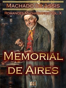 Baixar Memorial de Aires [Ilustrado, Notas, Índice Ativo, Com Biografia, Críticas, Análises, Resumo e Estudos] – Romances Machadianos Vol. X: Romance pdf, epub, eBook