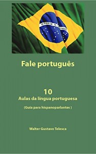 Baixar FALE PORTUGUES: 10 Aulas da língua portuguesa   (Guía para hispanoparlantes ) (Resumo em português) pdf, epub, eBook