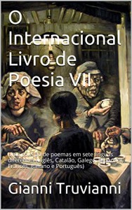 Baixar O Internacional Livro de Poesia VII: Uma coleção de poemas em sete línguas diferentes (Inglês, Catalão, Galego, Espanhol, Francês, Italiano e Português) pdf, epub, eBook