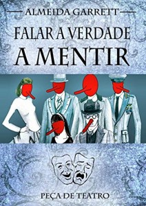 Baixar Falar Verdade a Mentir (Ilustrado): Peça de teatro escrita por Almeida Garrett em 1845 pdf, epub, eBook