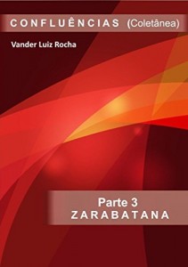 Baixar Parte 3 – Zarabatana. Coletânea CONFLUÊNCIAS.: Zarabatana pdf, epub, eBook