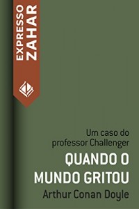 Baixar Quando o mundo gritou: Um caso do Professor Challenger pdf, epub, eBook