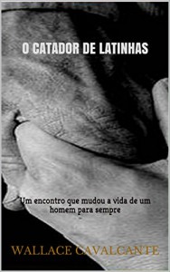 Baixar O Catador de Latinhas: Um encontro que mudou a vida de um homem para sempre pdf, epub, eBook