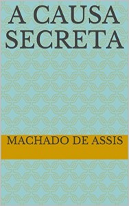 Baixar A Causa Secreta (Machado de Assis) pdf, epub, eBook