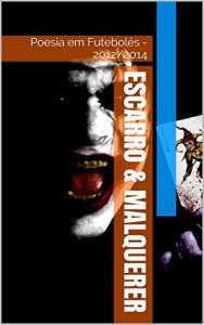 Baixar Escarro & Malquerer: Poesia em Futebolês – 2012/2014 pdf, epub, eBook