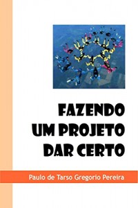 Baixar Fazendo um projeto dar certo pdf, epub, eBook