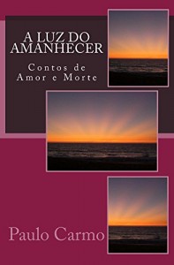 Baixar A Luz do Amanhecer: Contos de Amor e Morte pdf, epub, eBook