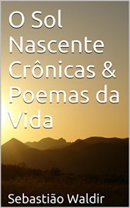 Baixar O Sol Nascente Crônicas & Poemas da Vida pdf, epub, eBook