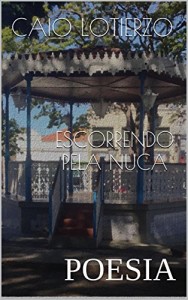 Baixar ESCORRENDO PELA NUCA: POESIA pdf, epub, eBook