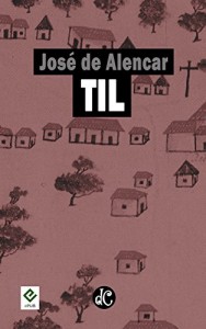 Baixar Til: Texto Integral [nova ortografia] [índice ativo] (Série Romances Regionalistas de José de Alencar Livro 3) pdf, epub, eBook