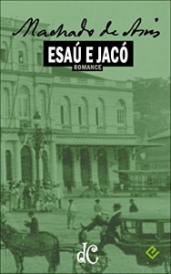 Baixar Esaú e Jacó: Texto Integral [nova ortografia] [índice ativo] (Série Machadiana Livro 4) pdf, epub, eBook