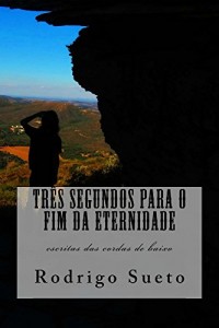 Baixar Três segundos para o fim da eternidade: escritas das cordas de baixo pdf, epub, eBook