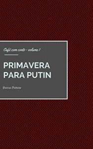 Baixar Primavera Para Putin (Café com conto Livro 1) pdf, epub, eBook